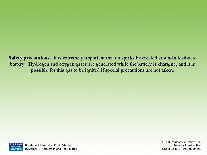 Safety precautions. It is extremely important that no sparks be created around a lead-acid