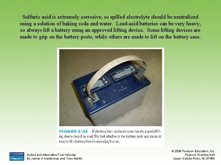 Sulfuric acid is extremely corrosive, so spilled electrolyte should be neutralized using a solution