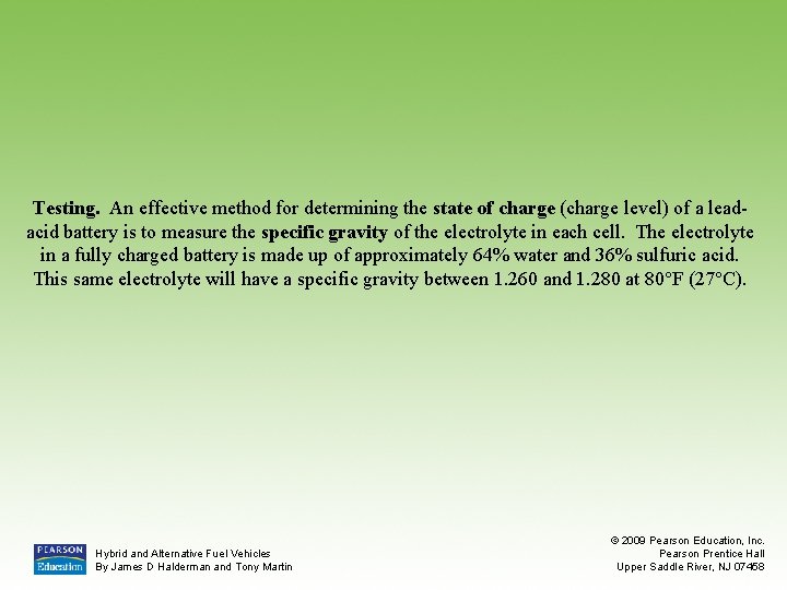 Testing. An effective method for determining the state of charge (charge level) of a