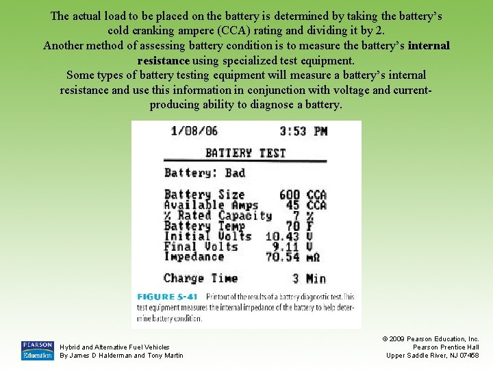 The actual load to be placed on the battery is determined by taking the