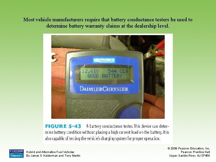 Most vehicle manufacturers require that battery conductance testers be used to determine battery warranty