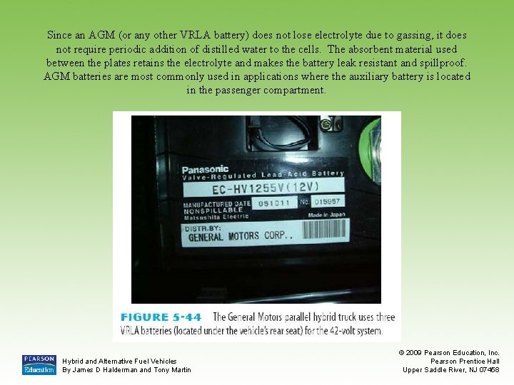 Since an AGM (or any other VRLA battery) does not lose electrolyte due to