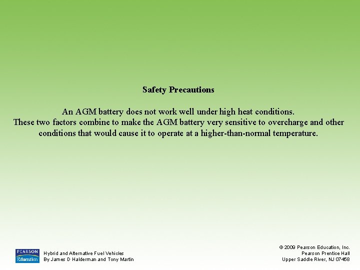 Safety Precautions An AGM battery does not work well under high heat conditions. These