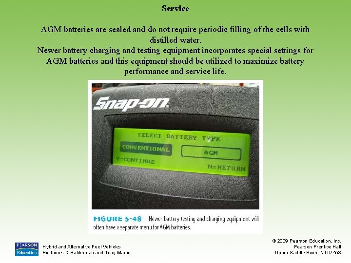 Service AGM batteries are sealed and do not require periodic filling of the cells