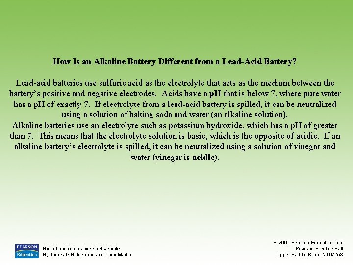 How Is an Alkaline Battery Different from a Lead-Acid Battery? Lead-acid batteries use sulfuric