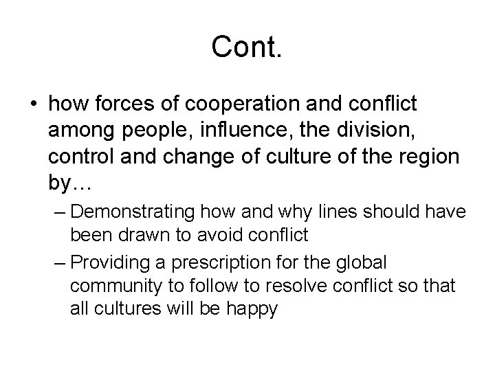 Cont. • how forces of cooperation and conflict among people, influence, the division, control