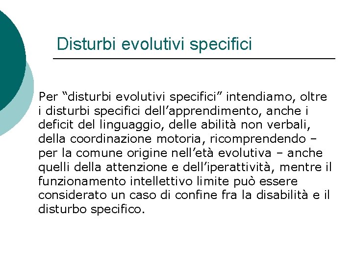 Disturbi evolutivi specifici Per “disturbi evolutivi specifici” intendiamo, oltre i disturbi specifici dell’apprendimento, anche