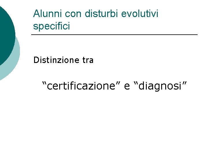 Alunni con disturbi evolutivi specifici Distinzione tra “certificazione” e “diagnosi” 