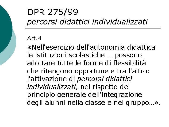 DPR 275/99 percorsi didattici individualizzati Art. 4 «Nell'esercizio dell'autonomia didattica le istituzioni scolastiche …