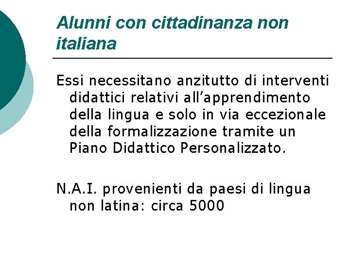 Alunni con cittadinanza non italiana Essi necessitano anzitutto di interventi didattici relativi all’apprendimento della