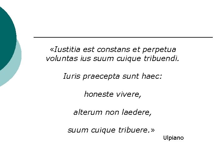  «Iustitia est constans et perpetua voluntas ius suum cuique tribuendi. Iuris praecepta sunt