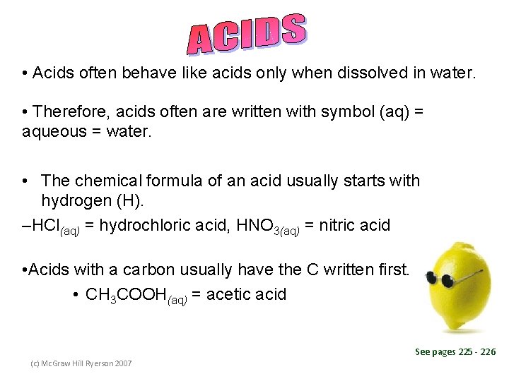 • Acids often behave like acids only when dissolved in water. • Therefore,