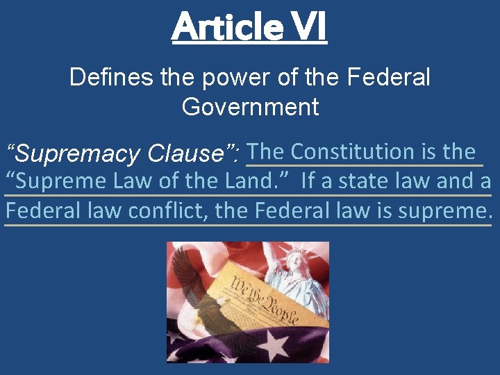 Article VI Defines the power of the Federal Government Constitution is the “Supremacy Clause”: