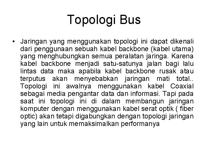 Topologi Bus • Jaringan yang menggunakan topologi ini dapat dikenali dari penggunaan sebuah kabel