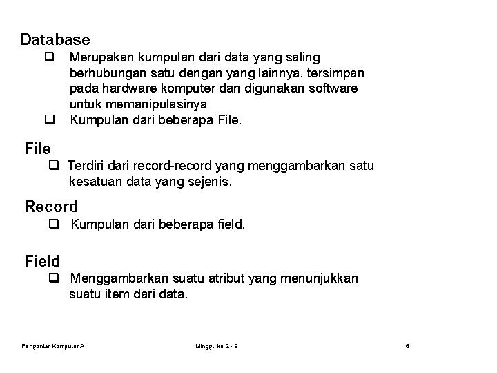 Database q Merupakan kumpulan dari data yang saling q berhubungan satu dengan yang lainnya,