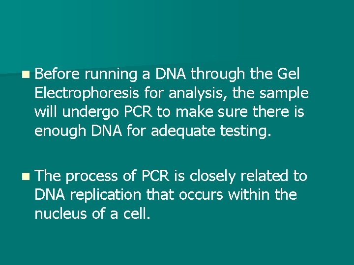 n Before running a DNA through the Gel Electrophoresis for analysis, the sample will