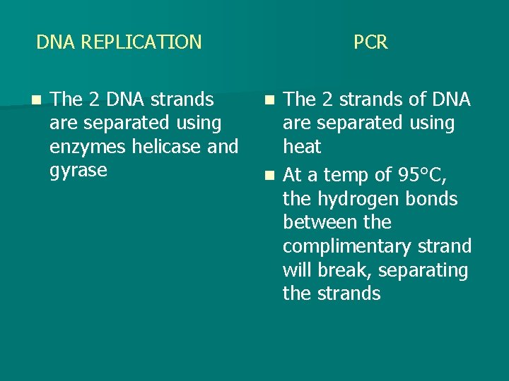 DNA REPLICATION n The 2 DNA strands are separated using enzymes helicase and gyrase