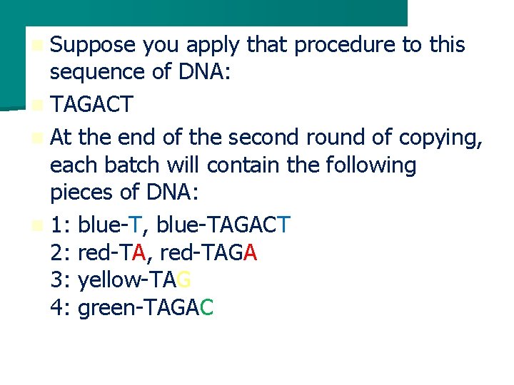 n Suppose you apply that procedure to this sequence of DNA: n TAGACT n