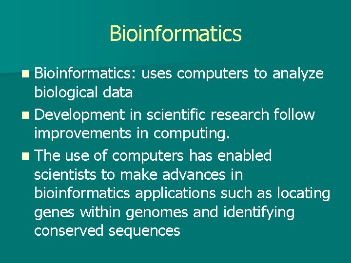 Bioinformatics n Bioinformatics: uses computers to analyze biological data n Development in scientific research