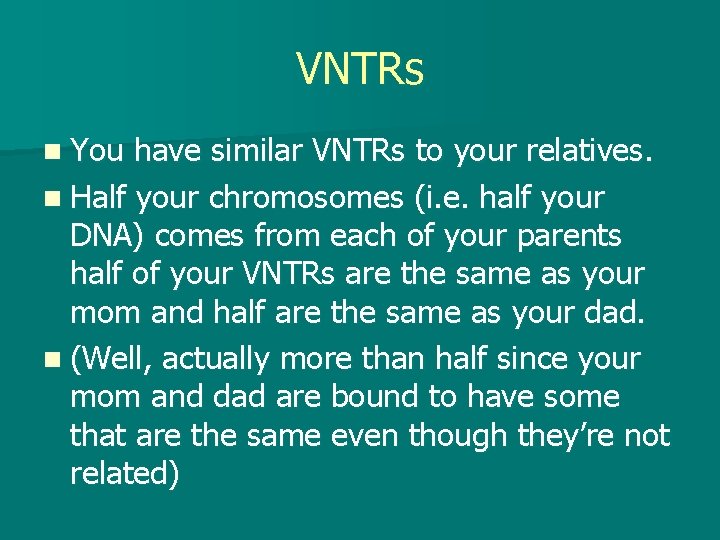 VNTRs n You have similar VNTRs to your relatives. n Half your chromosomes (i.