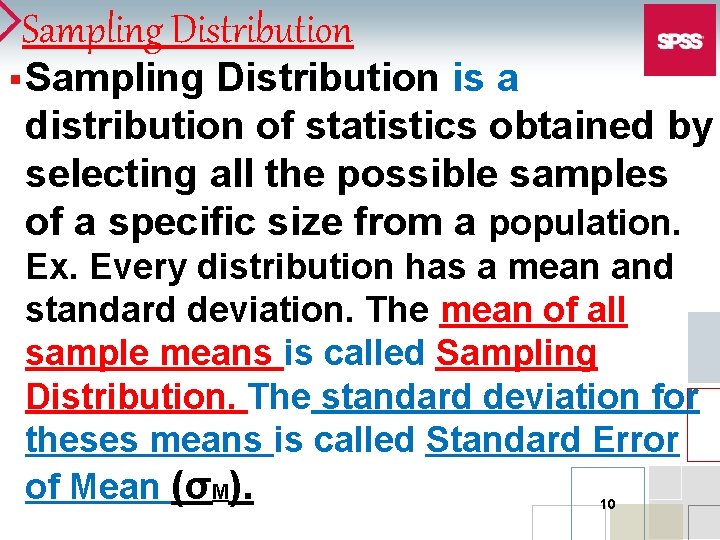 Sampling Distribution § Sampling Distribution is a distribution of statistics obtained by selecting all