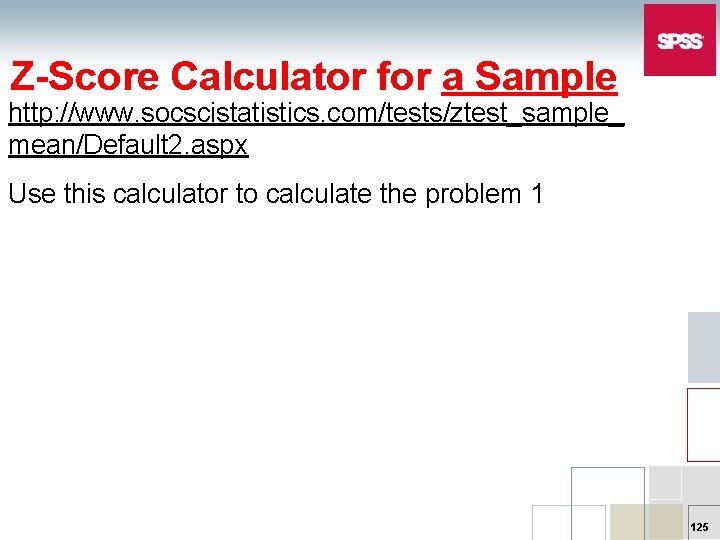 Z-Score Calculator for a Sample http: //www. socscistatistics. com/tests/ztest_sample_ mean/Default 2. aspx Use this