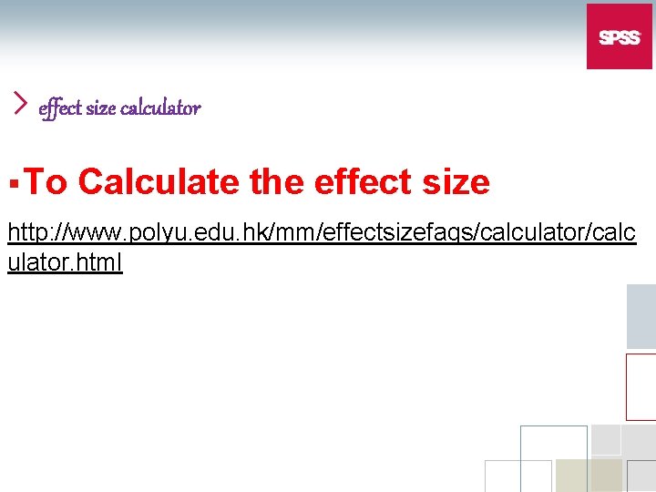 effect size calculator § To Calculate the effect size http: //www. polyu. edu. hk/mm/effectsizefaqs/calculator/calc