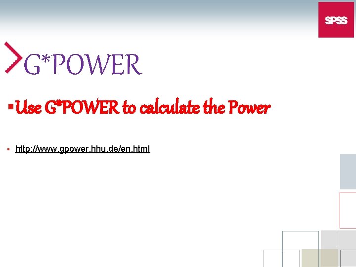 G*POWER §Use G*POWER to calculate the Power § http: //www. gpower. hhu. de/en. html