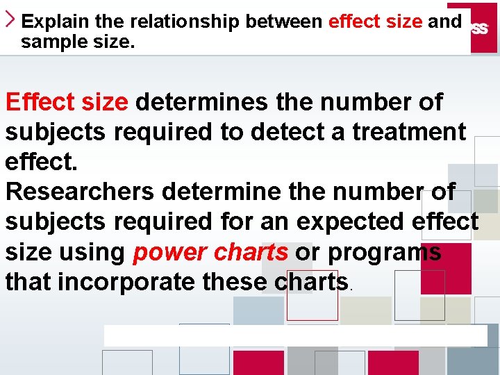 Explain the relationship between effect size and sample size. Effect size determines the number