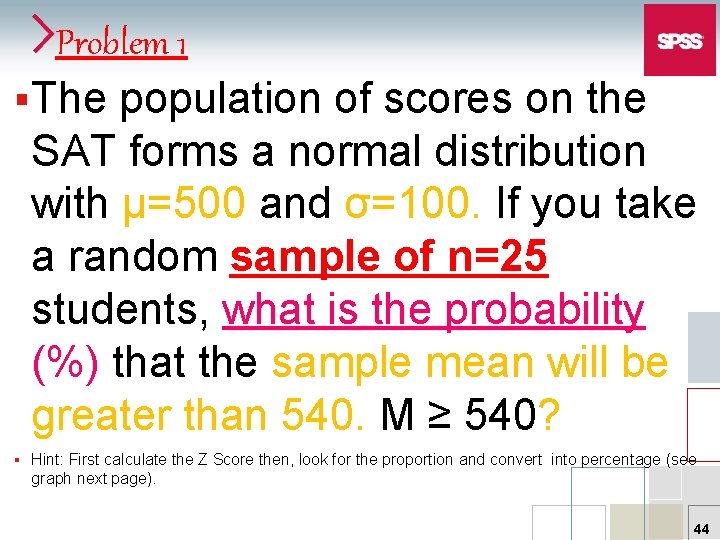 Problem 1 §The population of scores on the SAT forms a normal distribution with