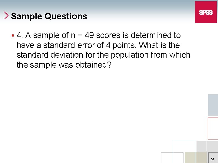 Sample Questions § 4. A sample of n = 49 scores is determined to