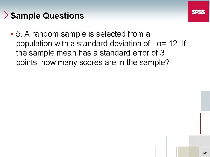 Sample Questions § 5. A random sample is selected from a population with a