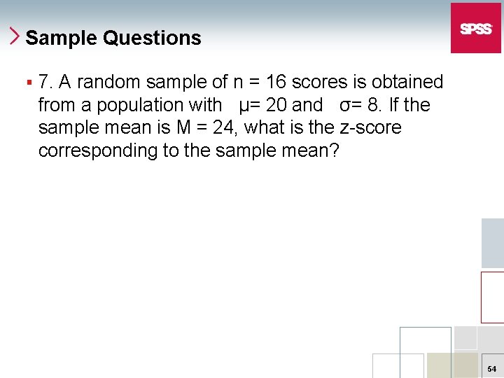 Sample Questions § 7. A random sample of n = 16 scores is obtained