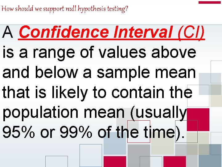 How should we support null hypothesis testing? A Confidence Interval (CI) is a range