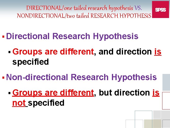 DIRECTIONAL/one tailed research hypothesis VS. NONDIRECTIONAL/two tailed RESEARCH HYPOTHESi. S § Directional Research Hypothesis