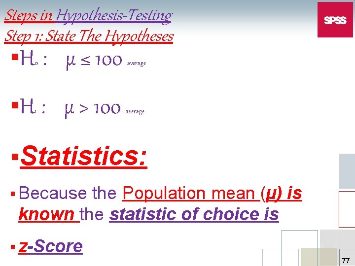 Steps in Hypothesis-Testing Step 1: State The Hypotheses §H 0 : µ ≤ 100