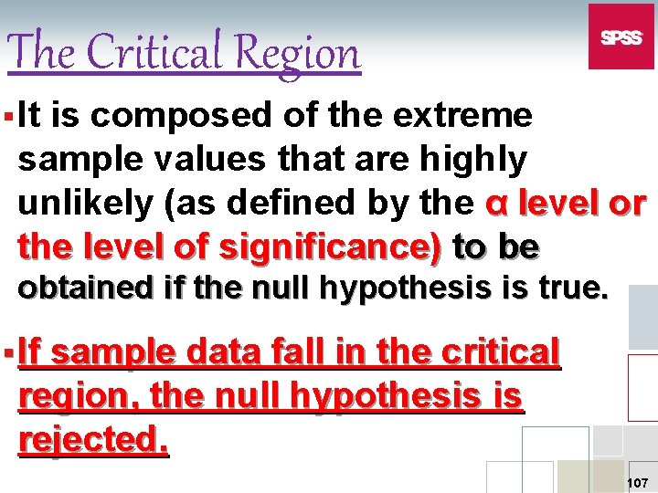 The Critical Region § It is composed of the extreme sample values that are
