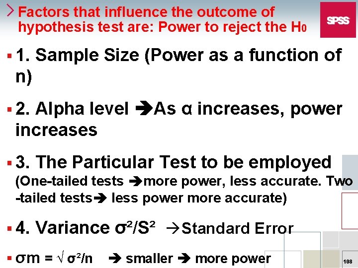 Factors that influence the outcome of hypothesis test are: Power to reject the H
