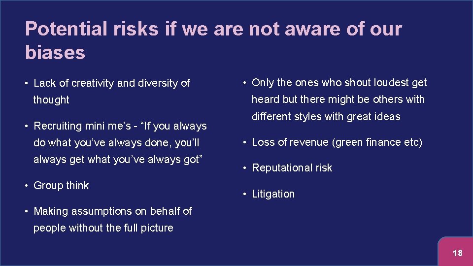 Potential risks if we are not aware of our biases • Lack of creativity