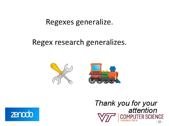 Regexes generalize. Regex research generalizes. Thank you for your attention https: //doi. org/10. 5281/zenodo.