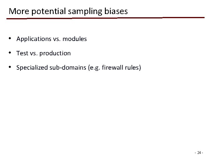 More potential sampling biases • Applications vs. modules • Test vs. production • Specialized