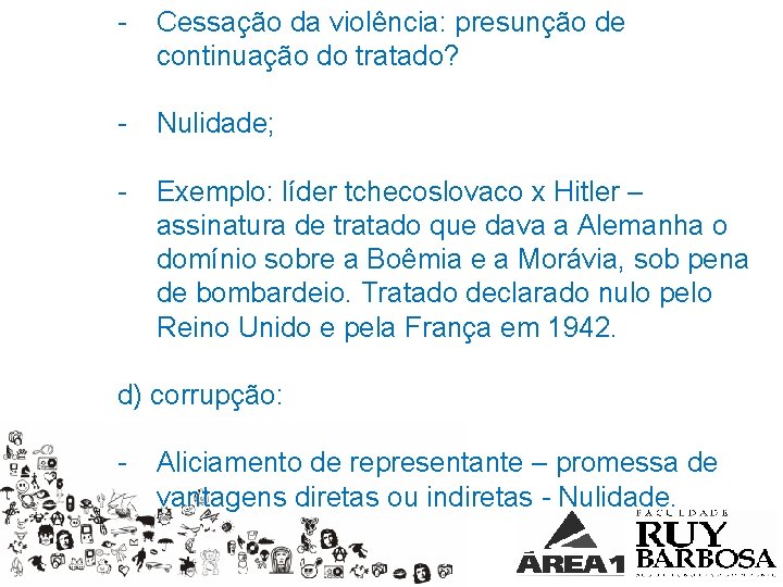 - Cessação da violência: presunção de continuação do tratado? - Nulidade; - Exemplo: líder