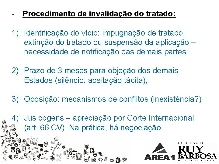 - Procedimento de invalidação do tratado: 1) Identificação do vício: impugnação de tratado, extinção