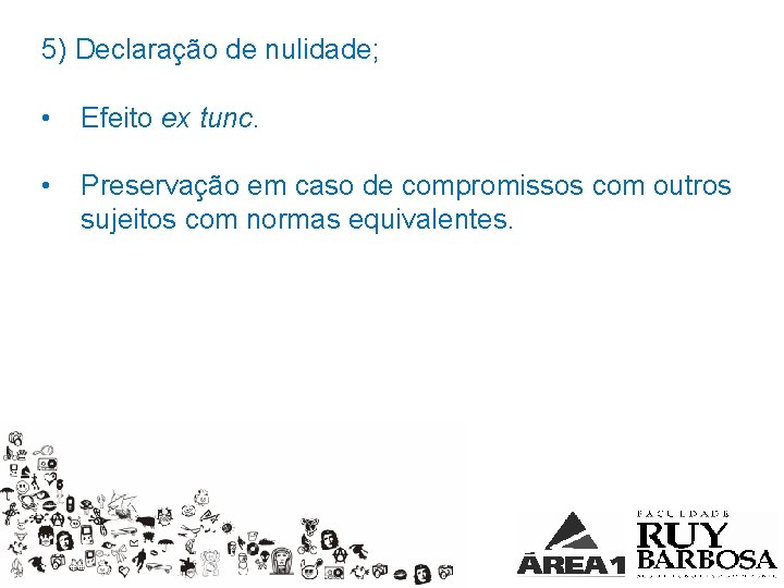 5) Declaração de nulidade; • Efeito ex tunc. • Preservação em caso de compromissos