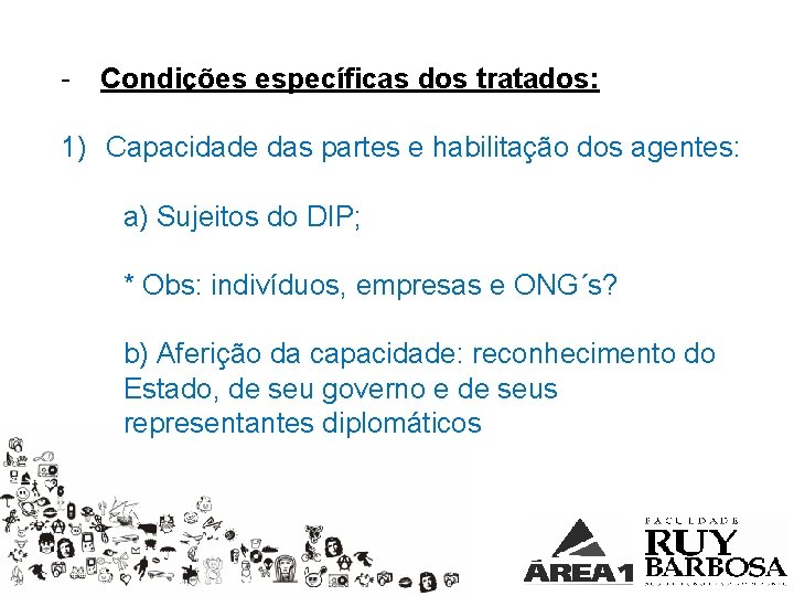 - Condições específicas dos tratados: 1) Capacidade das partes e habilitação dos agentes: a)
