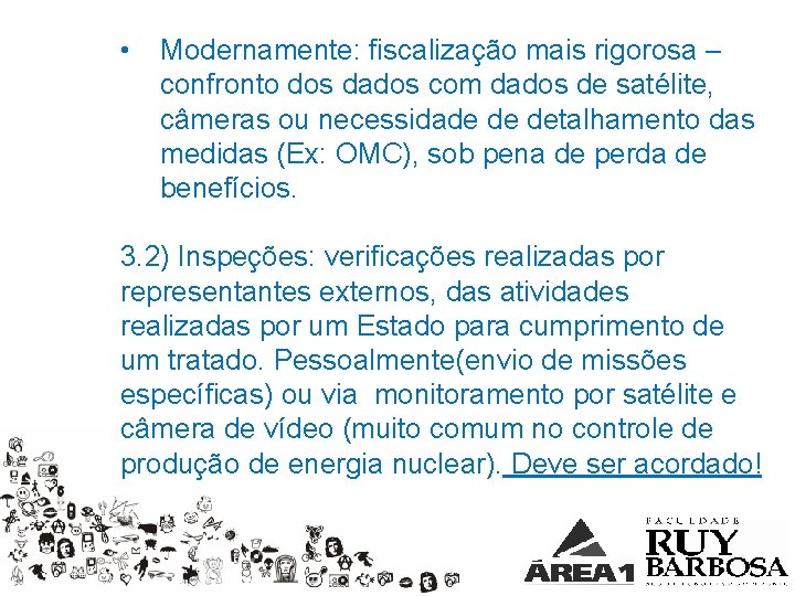  • Modernamente: fiscalização mais rigorosa – confronto dos dados com dados de satélite,