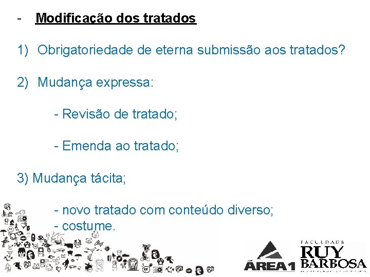 - Modificação dos tratados 1) Obrigatoriedade de eterna submissão aos tratados? 2) Mudança expressa: