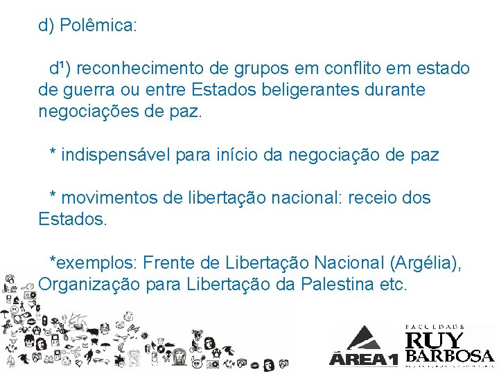 d) Polêmica: d¹) reconhecimento de grupos em conflito em estado de guerra ou entre