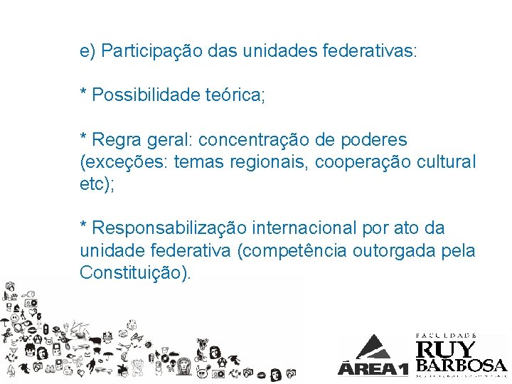 e) Participação das unidades federativas: * Possibilidade teórica; * Regra geral: concentração de poderes