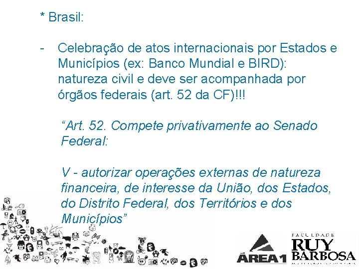 * Brasil: - Celebração de atos internacionais por Estados e Municípios (ex: Banco Mundial